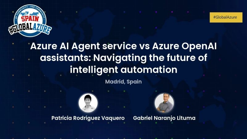 Global Azure Spain: Azure AI Agent Service vs. Azure OpenAI Assistants: navegando el futuro de la automatización inteligente